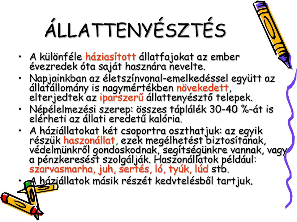 Népélelmezési szerep: összes táplálék 30-40 %-át is elérheti az állati eredetű kalória.