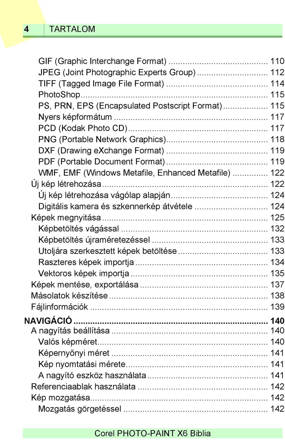 .. 119 WMF, EMF (Windows Metafile, Enhanced Metafile)... 122 Új kép létrehozása... 122 Új kép létrehozása vágólap alapján... 124 Digitális kamera és szkennerkép átvétele... 124 Képek megnyitása.