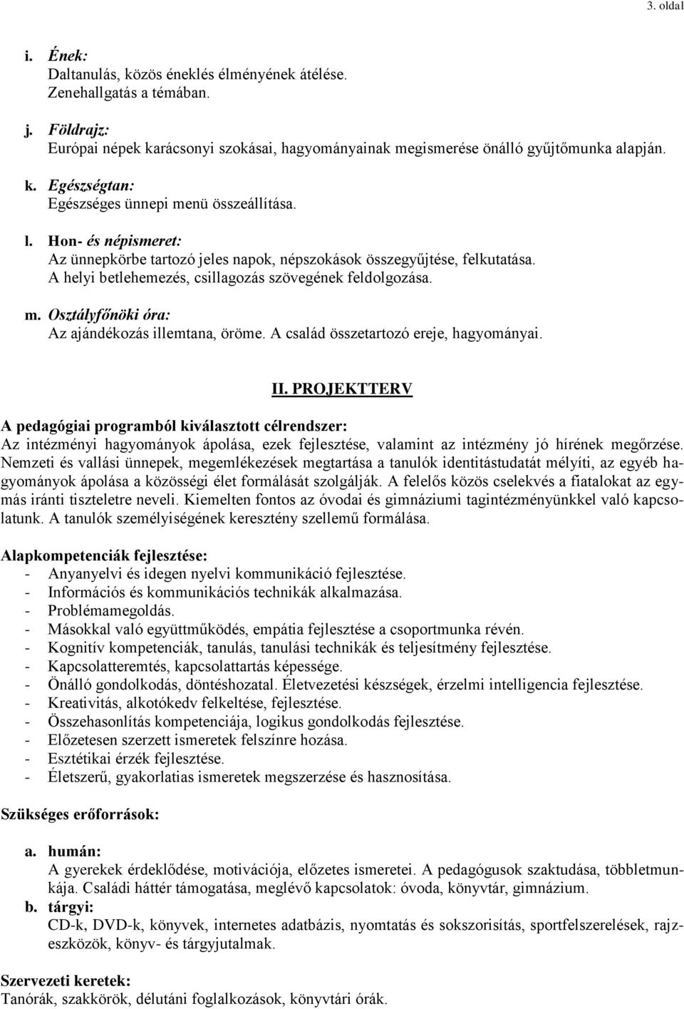 Osztályfőnöki óra: Az ajándékozás illemtana, öröme. A család összetartozó ereje, hagyományai. II.