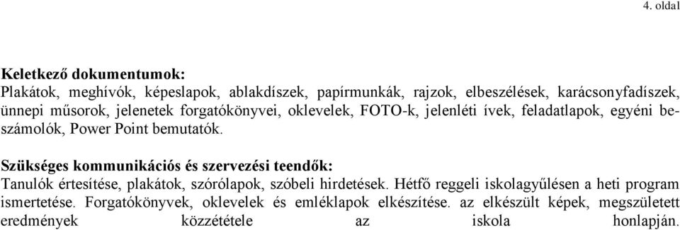 Szükséges kommunikációs és szervezési teendők: Tanulók értesítése, plakátok, szórólapok, szóbeli hirdetések.