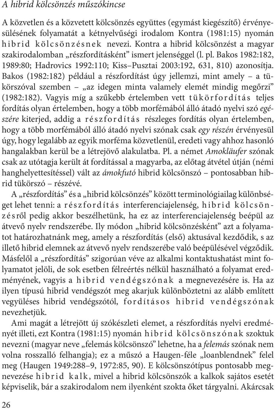 Bakos 1982:182, 1989:80; Hadrovics 1992:110; Kiss Pusztai 2003:192, 631, 810) azonosítja.