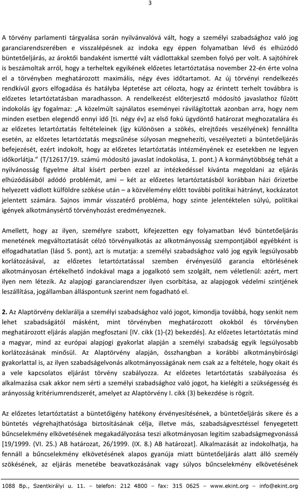 A sajtóhírek is beszámoltak arról, hogy a terheltek egyikének előzetes letartóztatása november 22- én érte volna el a törvényben meghatározott maximális, négy éves időtartamot.