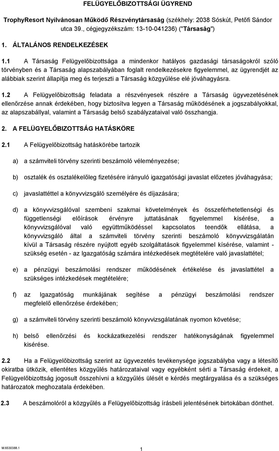 állapítja meg és terjeszti a Társaság közgyűlése elé jóváhagyásra. 1.