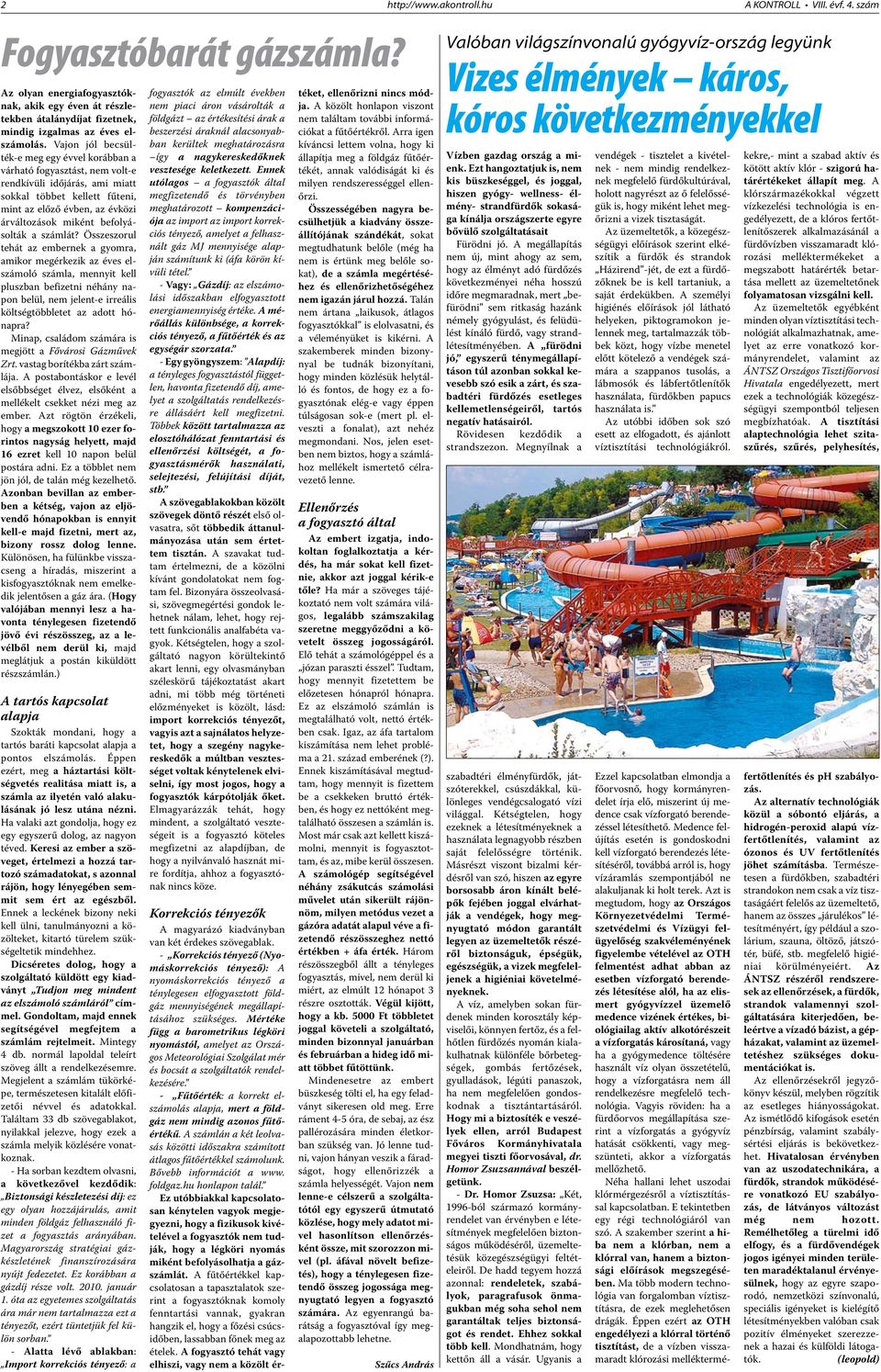 Vajon jól becsülték-e meg egy évvel korábban a várható fogyasztást, nem volt-e rendkívüli időjárás, ami miatt sokkal többet kellett fűteni, mint az előző évben, az évközi árváltozások miként