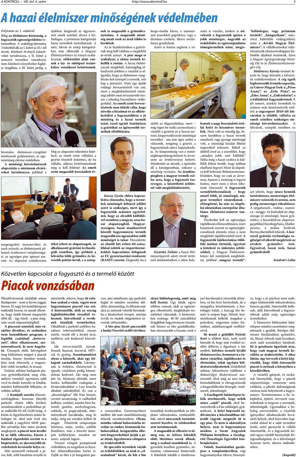 kötet a nemzeti termékre vonatkozó, nem kötelező irányelveket foglalja magában, a III. kötet pedig, a hivatalos élelmiszer-vizsgálati módszerek gyűjteménye, az egyöntetűség elérése érdekében.