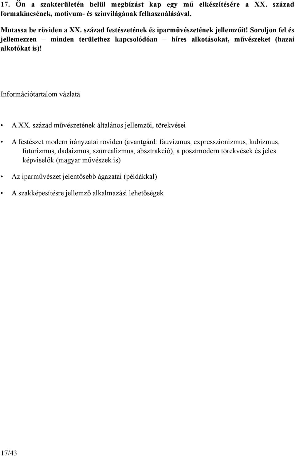 Soroljon fel és jellemezzen minden területhez kapcsolódóan híres alkotásokat, művészeket (hazai alkotókat is)! A XX.