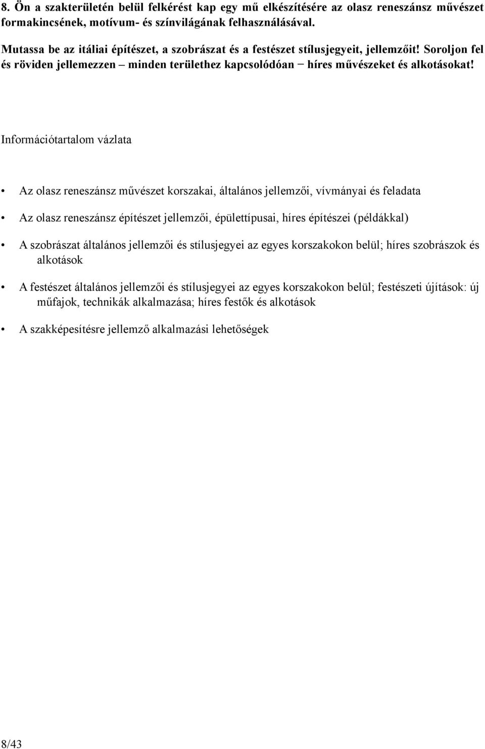 Az olasz reneszánsz művészet korszakai, általános jellemzői, vívmányai és feladata Az olasz reneszánsz építészet jellemzői, épülettípusai, híres építészei (példákkal) A szobrászat