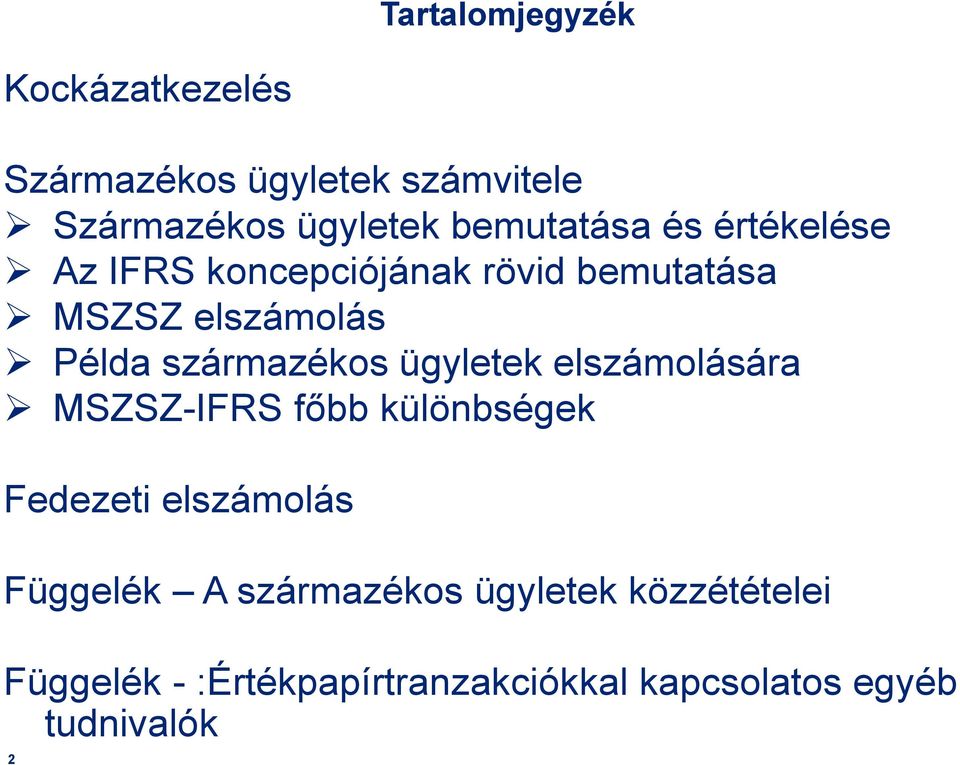 származékos ügyletek elszámolására MSZSZ-IFRS főbb különbségek Fedezeti elszámolás Függelék