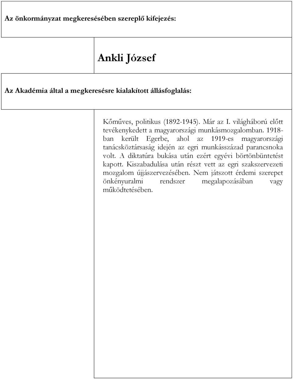 1918- ban került Egerbe, ahol az 1919-es magyarországi tanácsköztársaság idején az egri munkásszázad parancsnoka volt.