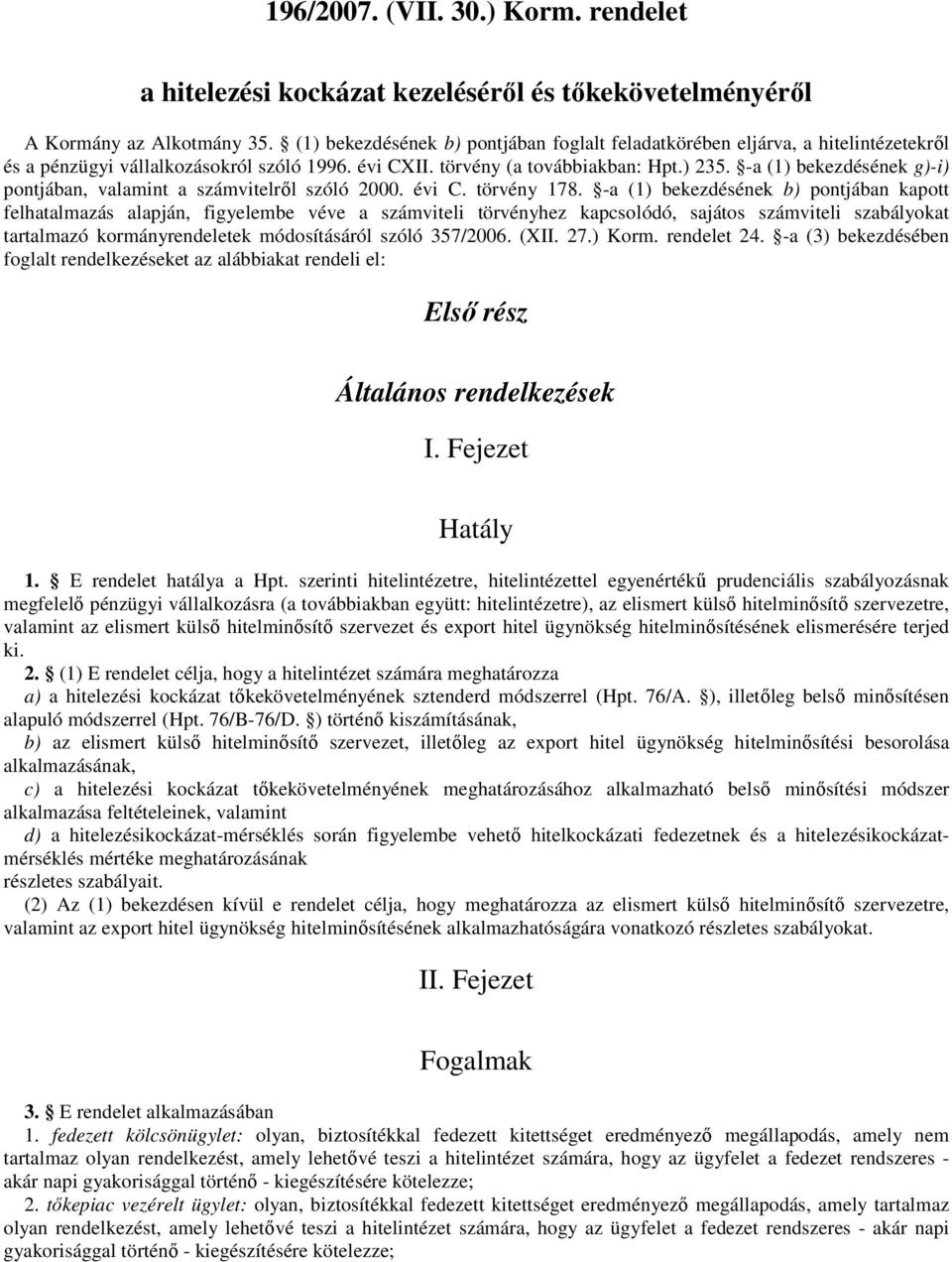 -a (1) bekezdésének g)-i) pontjában, valamint a számvitelről szóló 2000. évi C. törvény 178.