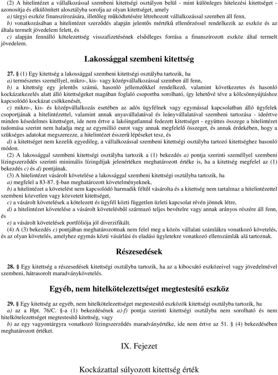 és az általa termelt jövedelem felett, és c) alapján fennálló kötelezettség visszafizetésének elsődleges forrása a finanszírozott eszköz által termelt jövedelem. Lakossággal szembeni kitettség 27.