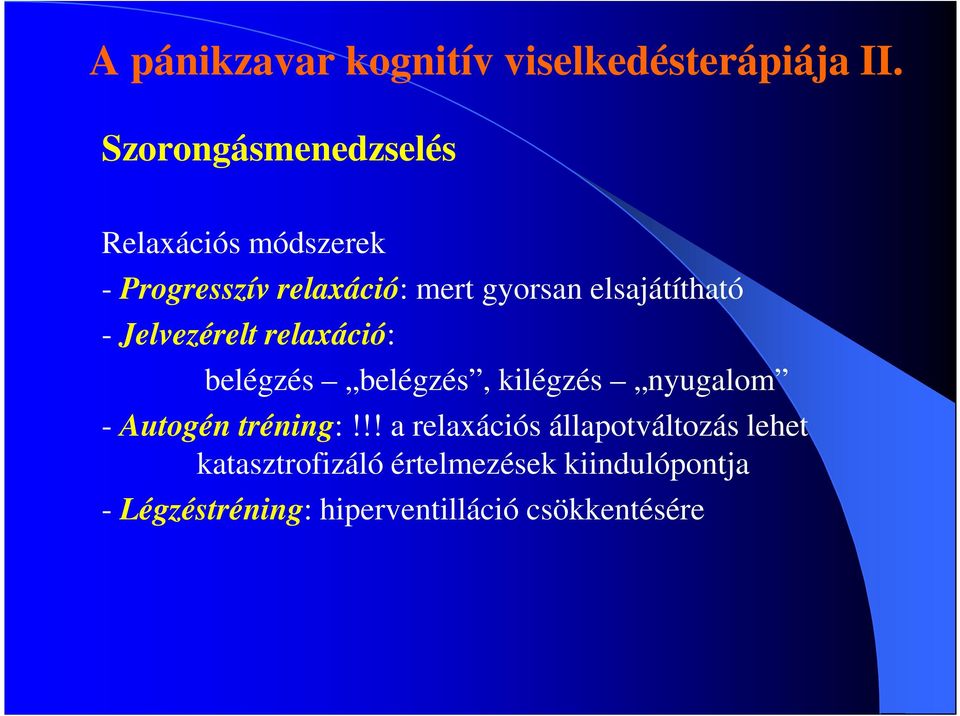 elsajátítható - Jelvezérelt relaxáció: belégzés belégzés, kilégzés nyugalom - Autogén