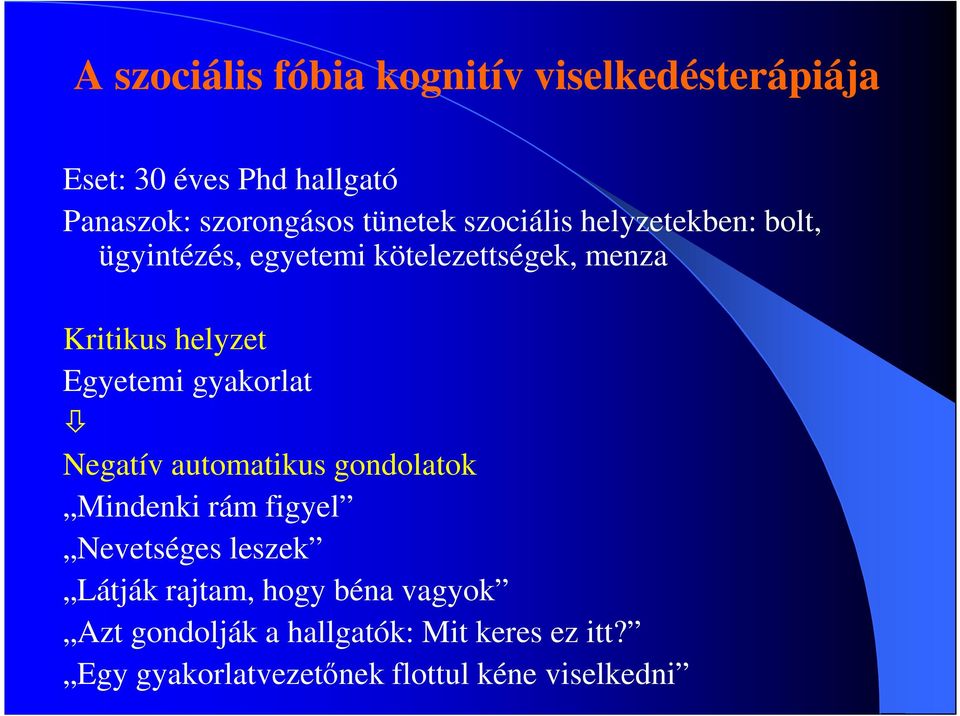 Egyetemi gyakorlat Negatív automatikus gondolatok Mindenki rám figyel Nevetséges leszek Látják