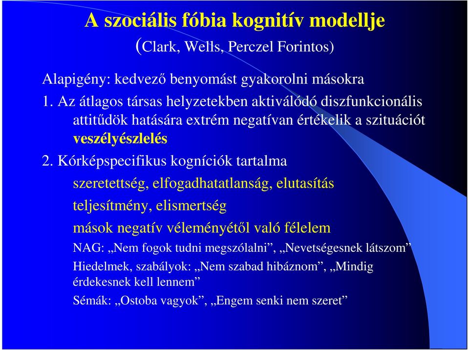 Kórképspecifikus kogníciók tartalma szeretettség, elfogadhatatlanság, elutasítás teljesítmény, elismertség mások negatív véleményétıl való