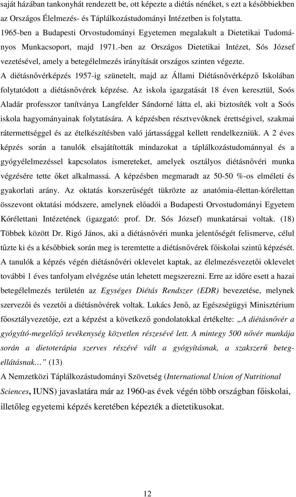 -ben az Országos Dietetikai Intézet, Sós József vezetésével, amely a betegélelmezés irányítását országos szinten végezte.