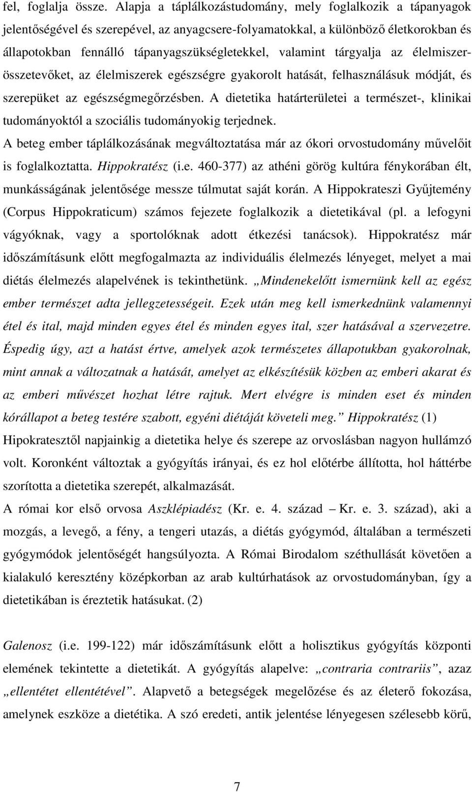 valamint tárgyalja az élelmiszerösszetevőket, az élelmiszerek egészségre gyakorolt hatását, felhasználásuk módját, és szerepüket az egészségmegőrzésben.