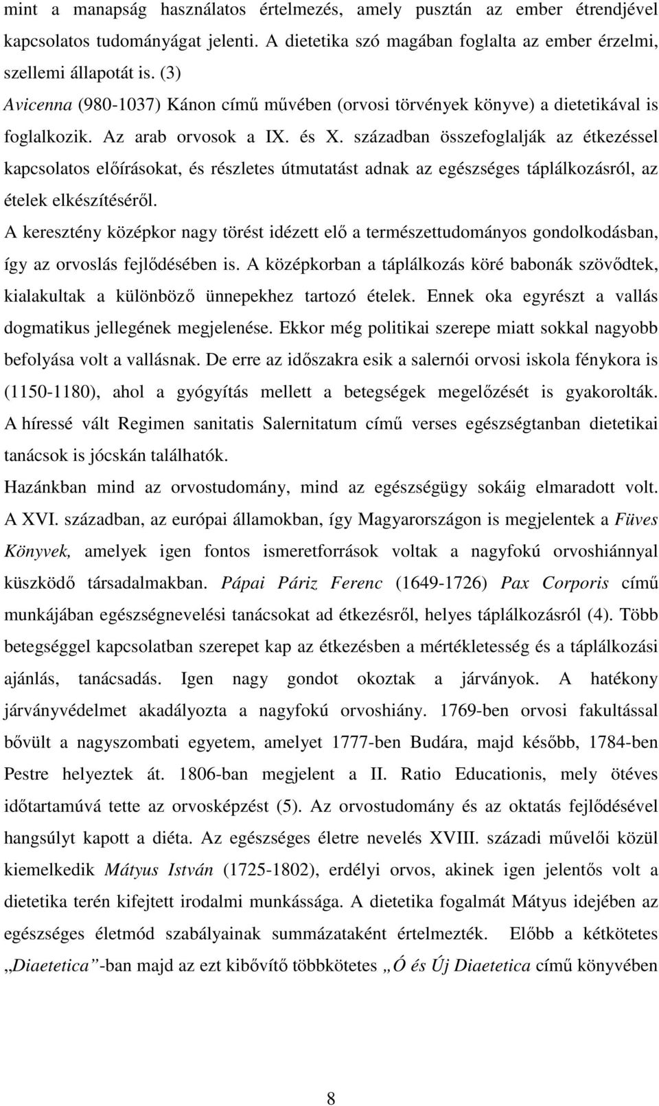 században összefoglalják az étkezéssel kapcsolatos előírásokat, és részletes útmutatást adnak az egészséges táplálkozásról, az ételek elkészítéséről.