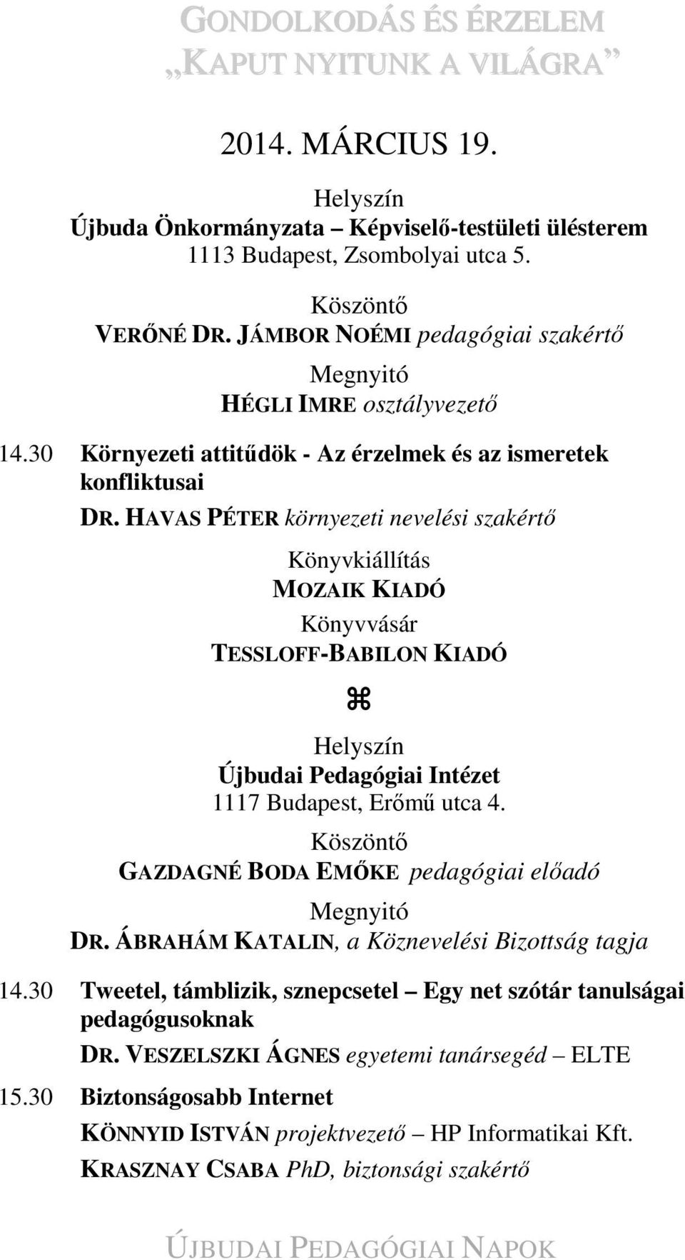 HAVAS PÉTER környezeti nevelési szakértő Könyvkiállítás MOZAIK KIADÓ Könyvvásár TESSLOFF-BABILON KIADÓ Újbudai Pedagógiai Intézet 1117 Budapest, Erőmű utca 4.