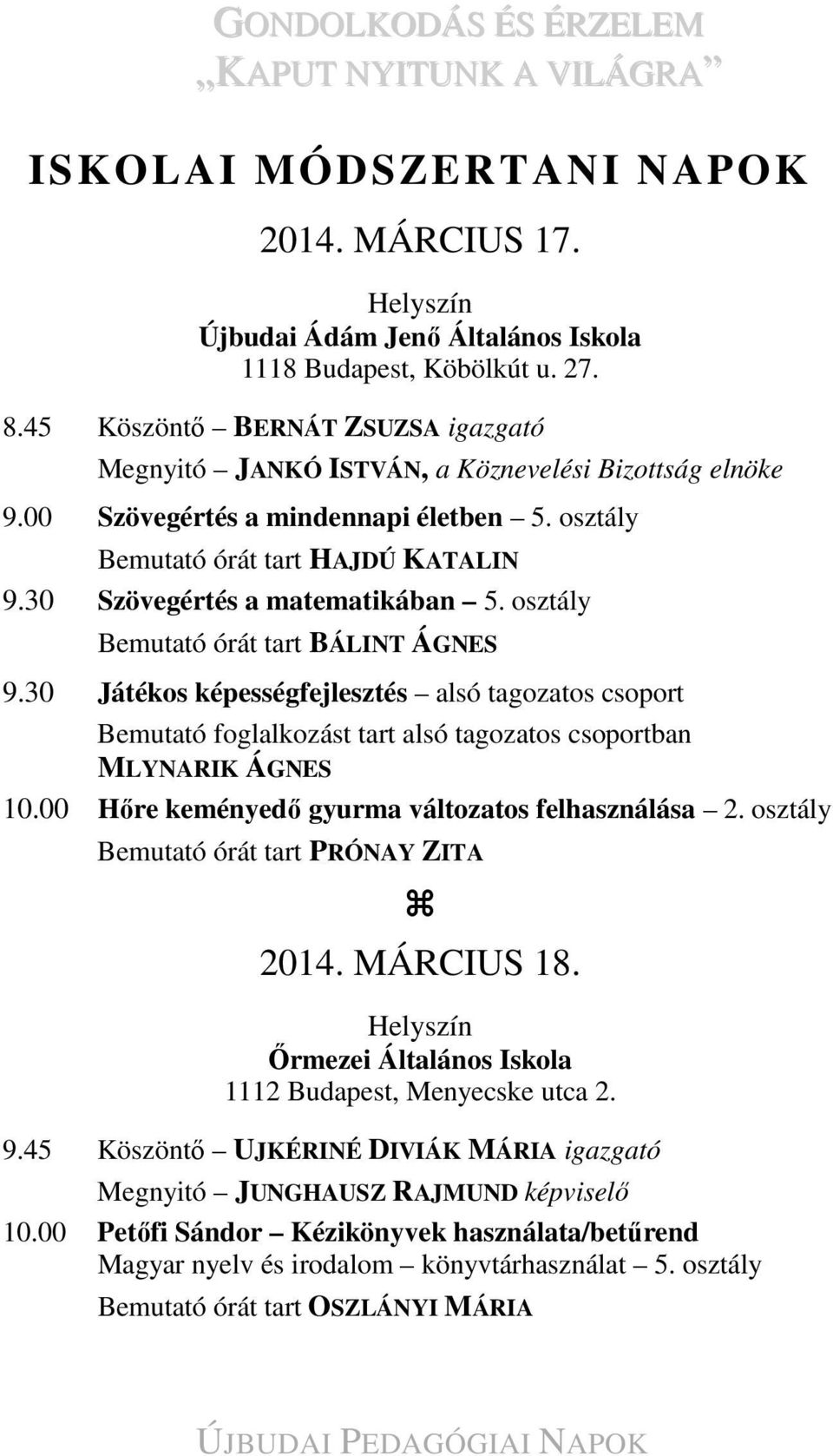 30 Játékos képességfejlesztés alsó tagozatos csoport Bemutató foglalkozást tart alsó tagozatos csoportban MLYNARIK ÁGNES 10.00 Hőre keményedő gyurma változatos felhasználása 2.