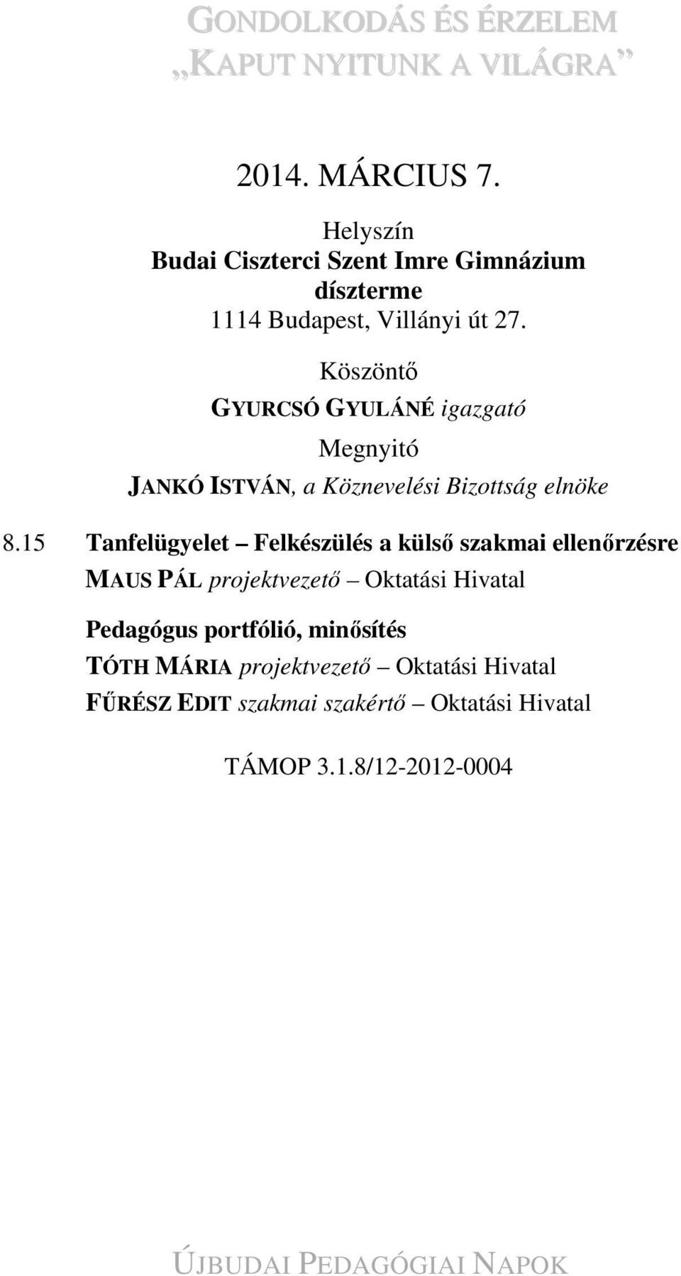 15 Tanfelügyelet Felkészülés a külső szakmai ellenőrzésre MAUS PÁL projektvezető Oktatási Hivatal