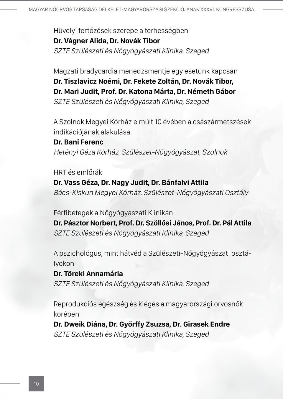 Németh Gábor A Szolnok Megyei Kórház elmúlt 10 évében a császármetszések indikációjának alakulása. Dr. Bani Ferenc Hetényi Géza Kórház, Szülészet-Nőgyógyászat, Szolnok HRT és emlőrák Dr.