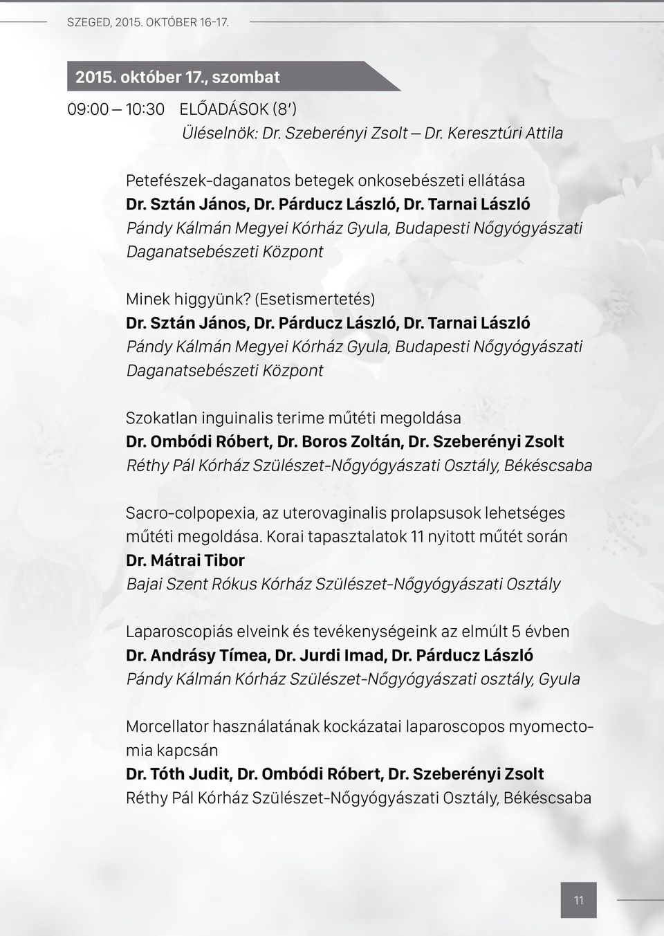 Párducz László, Dr. Tarnai László Pándy Kálmán Megyei Kórház Gyula, Budapesti Nőgyógyászati Daganatsebészeti Központ Szokatlan inguinalis terime műtéti megoldása Dr. Ombódi Róbert, Dr.