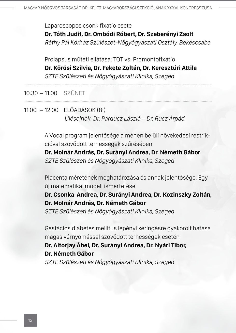 Keresztúri Attila 10:30 11:00 Szünet 11:00 12:00 Előadások (8 ) Üléselnök: Dr. Párducz László Dr.