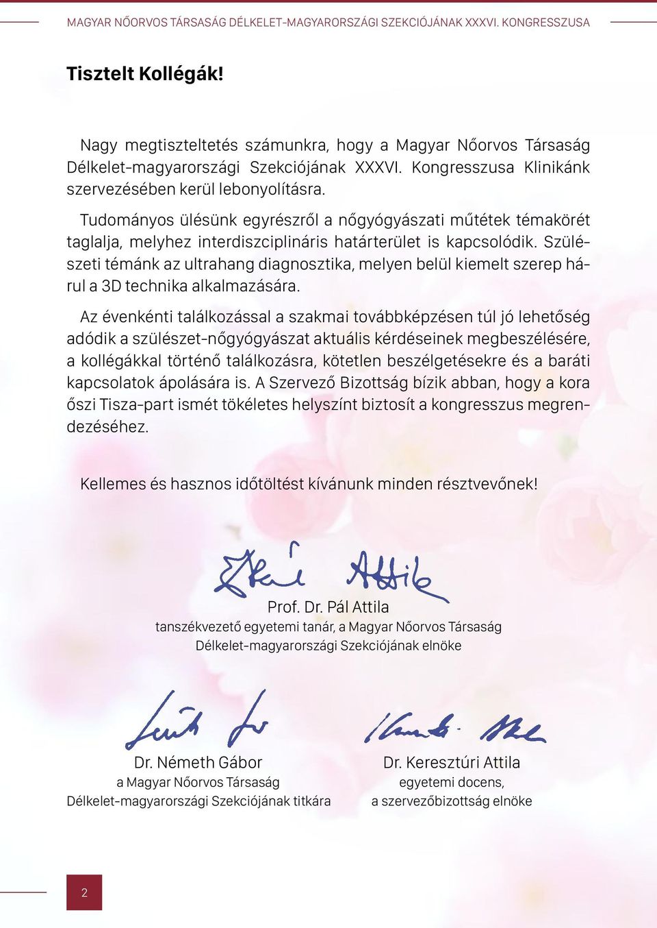 Tudományos ülésünk egyrészről a nőgyógyászati műtétek témakörét taglalja, melyhez interdiszciplináris határterület is kapcsolódik.
