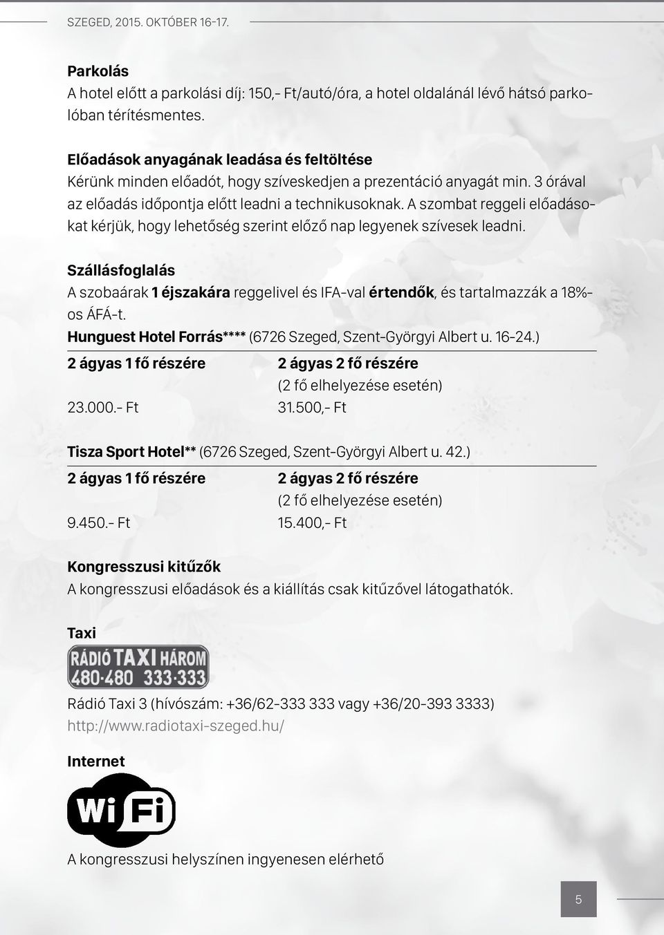 A szombat reggeli előadásokat kérjük, hogy lehetőség szerint előző nap legyenek szívesek leadni.