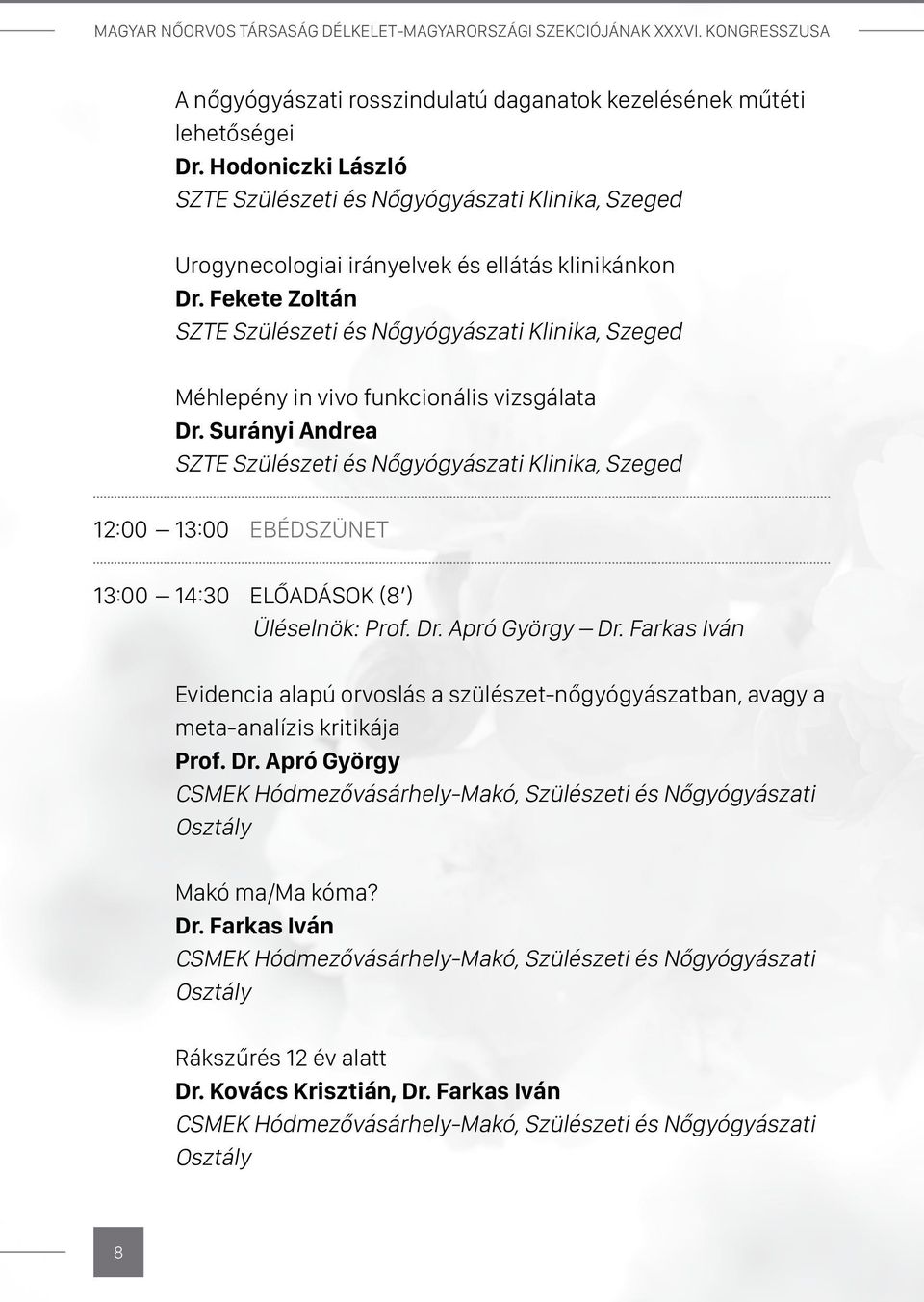 Surányi Andrea 12:00 13:00 Ebédszünet 13:00 14:30 Előadások (8 ) Üléselnök: Prof. Dr. Apró György Dr.