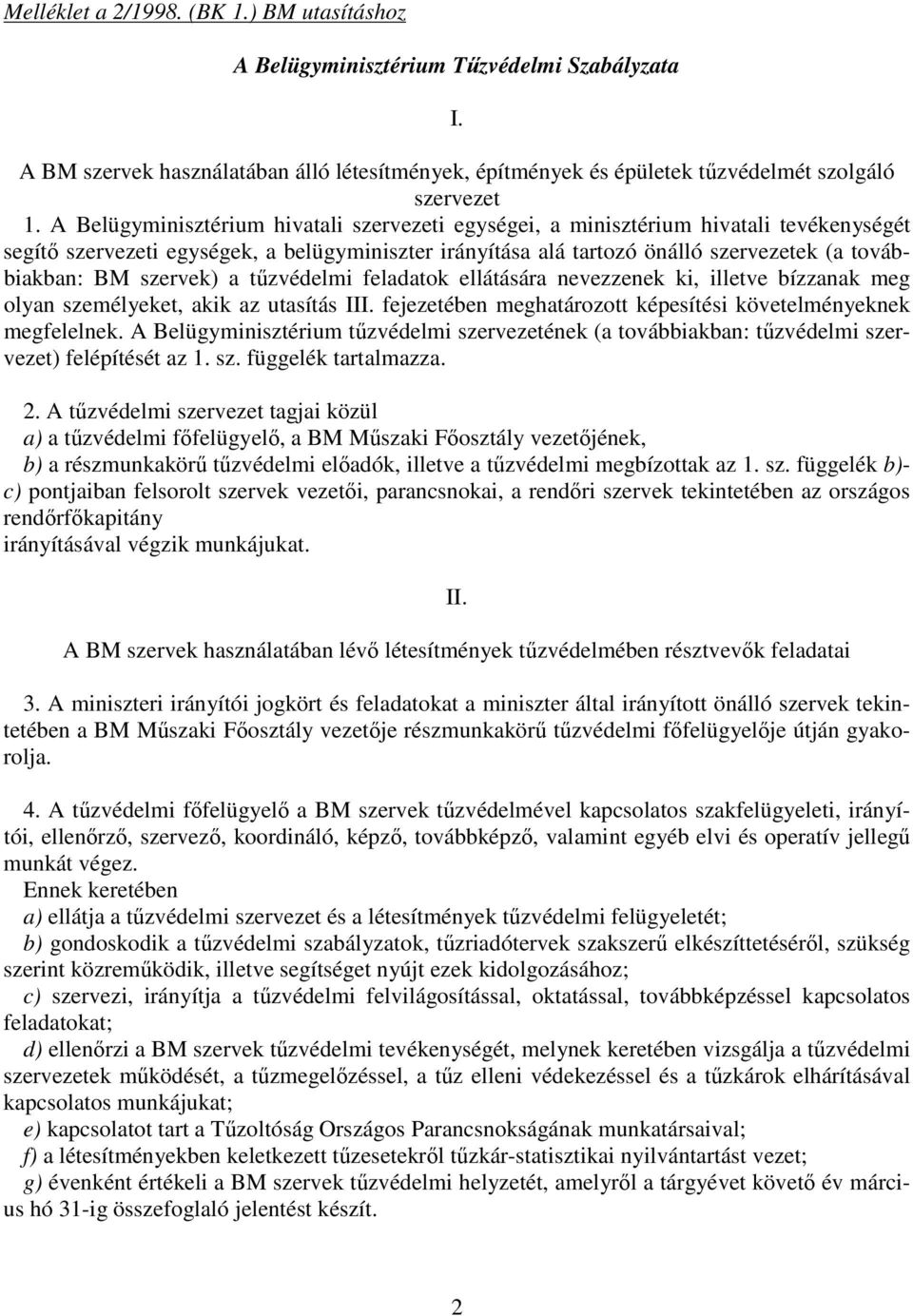 szervek) a tzvédelmi feladatok ellátására nevezzenek ki, illetve bízzanak meg olyan személyeket, akik az utasítás III. fejezetében meghatározott képesítési követelményeknek megfelelnek.