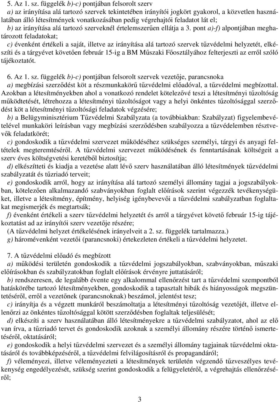 feladatot lát el; b) az irányítása alá tartozó szerveknél értelemszeren ellátja a 3.