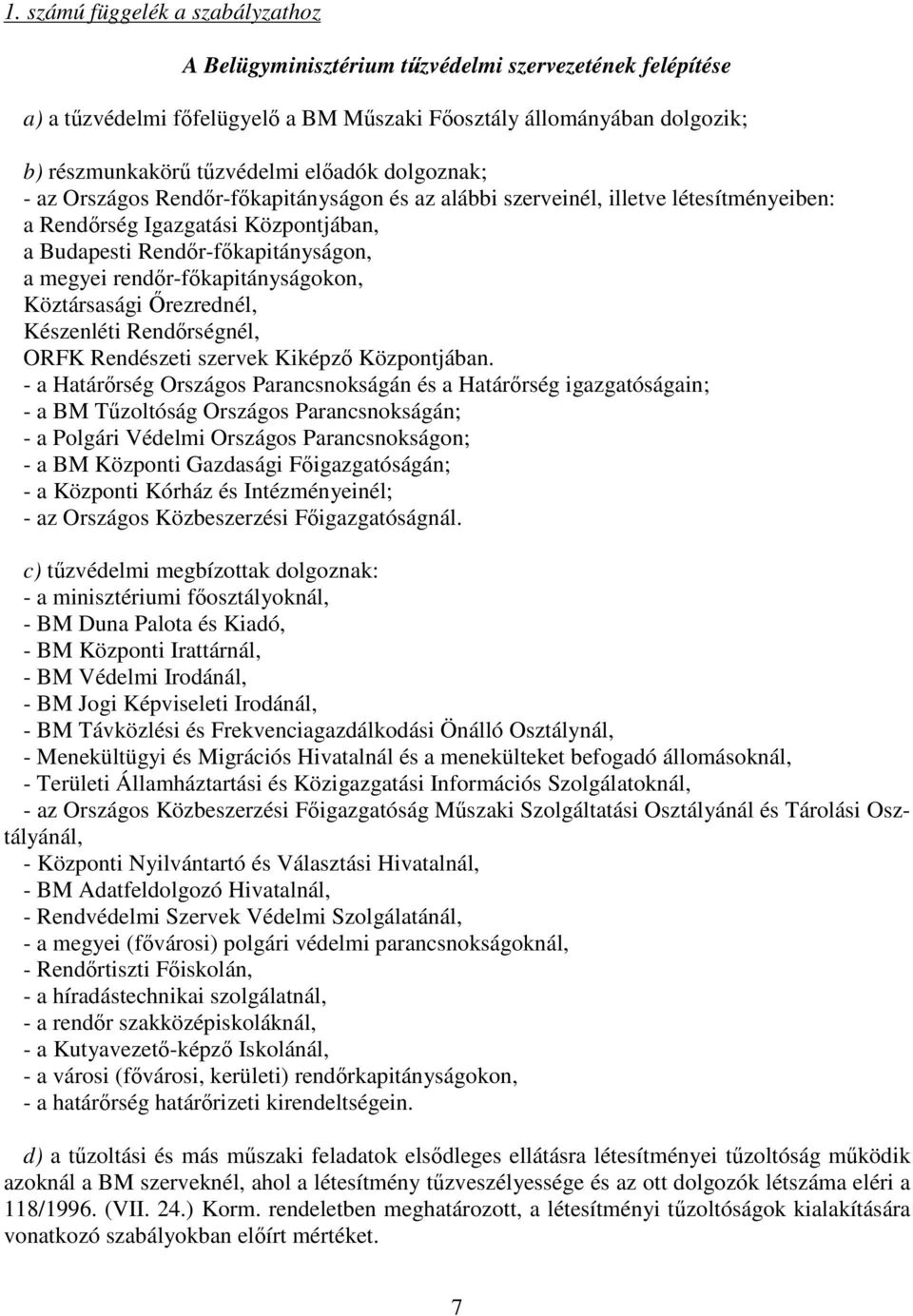 Köztársasági rezrednél, Készenléti Rendrségnél, ORFK Rendészeti szervek Kiképz Központjában.