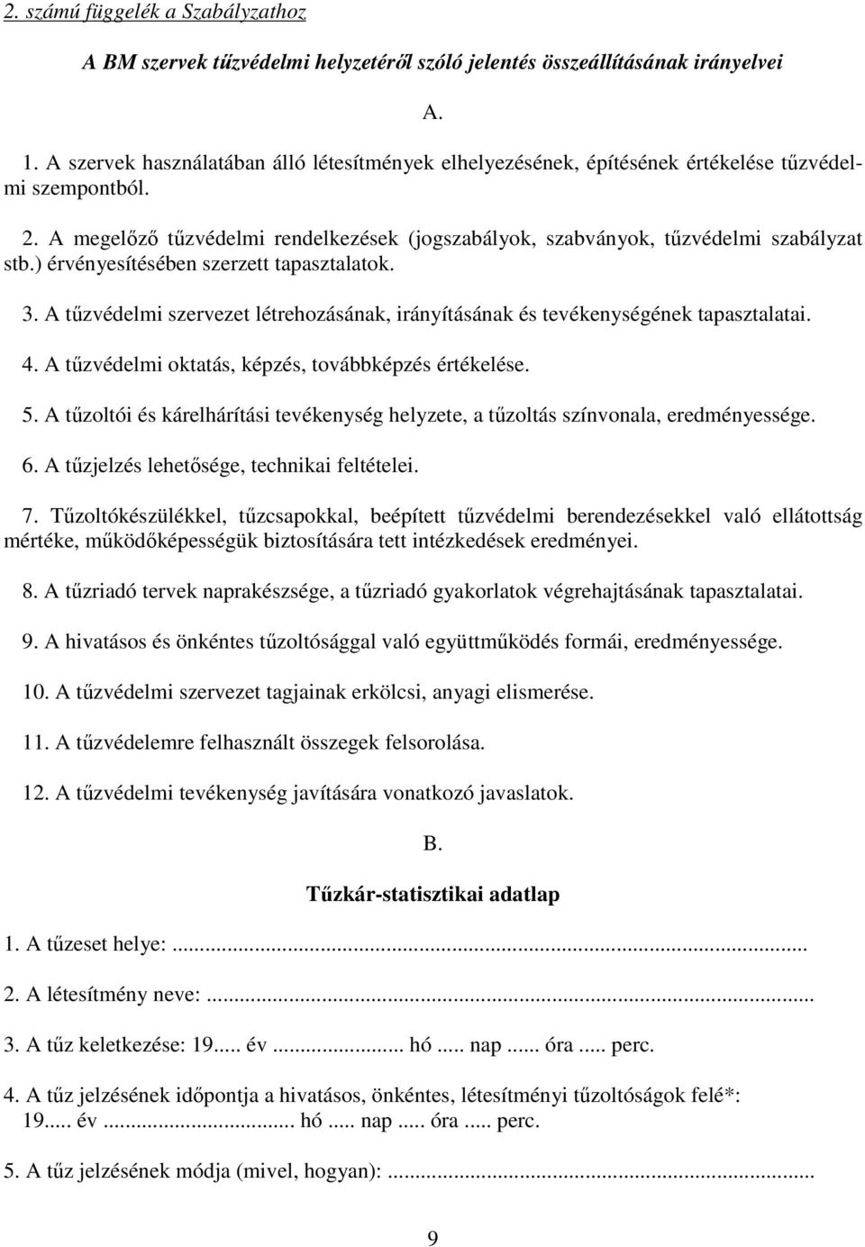 ) érvényesítésében szerzett tapasztalatok. 3. A tzvédelmi szervezet létrehozásának, irányításának és tevékenységének tapasztalatai. 4. A tzvédelmi oktatás, képzés, továbbképzés értékelése. 5.