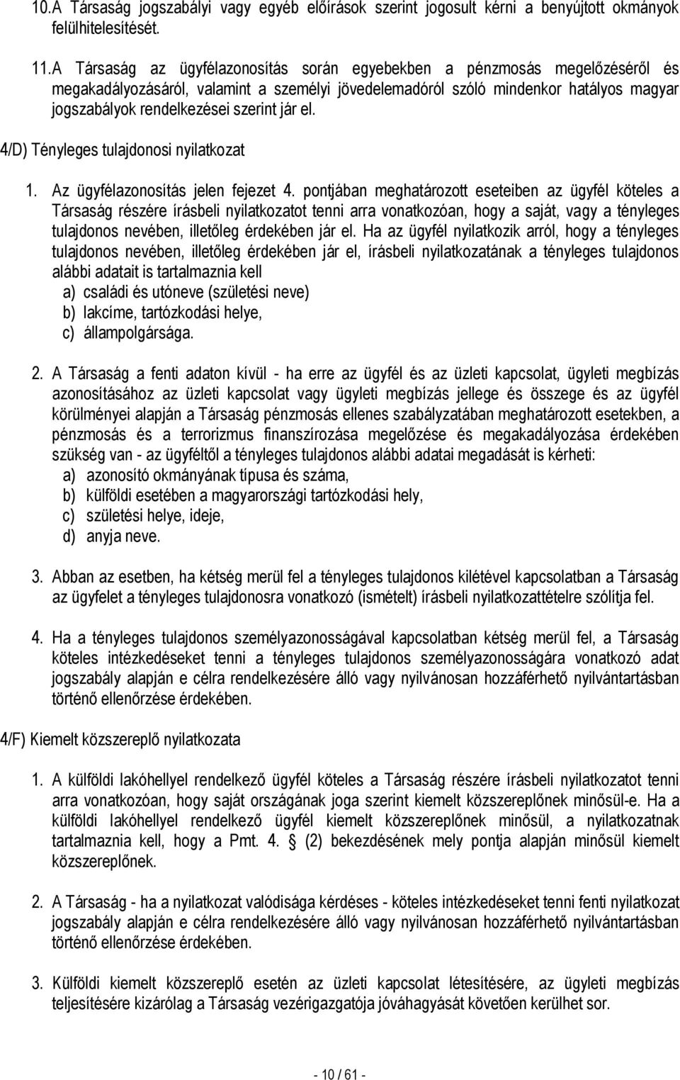 jár el. 4/D) Tényleges tulajdonosi nyilatkozat 1. Az ügyfélazonosítás jelen fejezet 4.
