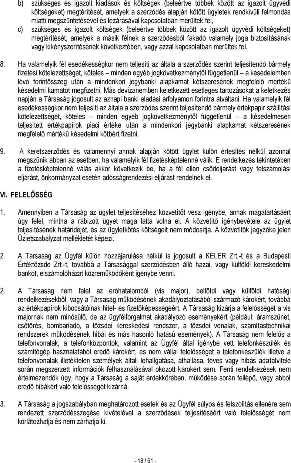 szerződésből fakadó valamely joga biztosításának vagy kikényszerítésének következtében, vagy azzal kapcsolatban merültek fel. 8.