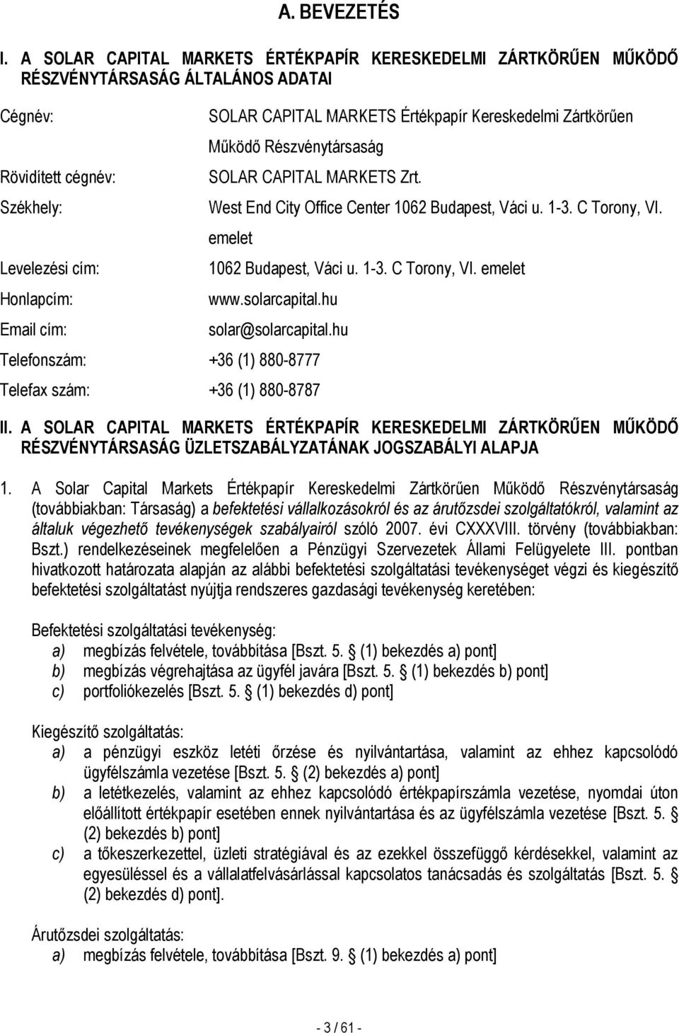 Értékpapír Kereskedelmi Zártkörűen Működő Részvénytársaság SOLAR CAPITAL MARKETS Zrt. West End City Office Center 1062 Budapest, Váci u. 1-3. C Torony, VI. emelet 1062 Budapest, Váci u. 1-3. C Torony, VI. emelet www.