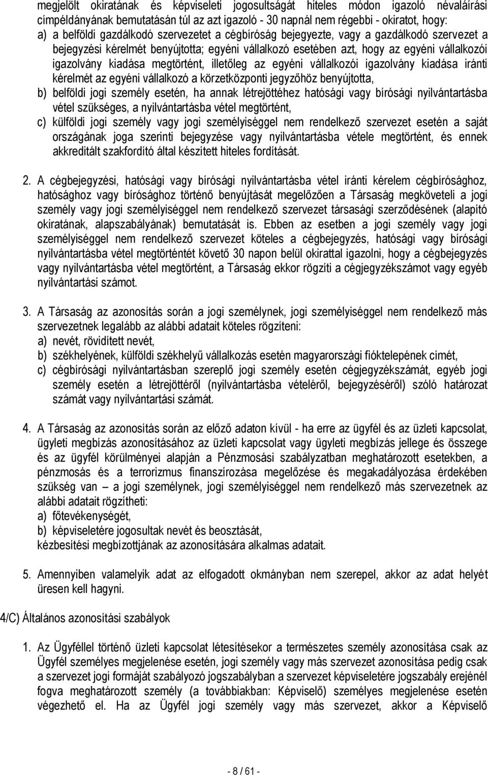 az egyéni vállalkozói igazolvány kiadása iránti kérelmét az egyéni vállalkozó a körzetközponti jegyzőhöz benyújtotta, b) belföldi jogi személy esetén, ha annak létrejöttéhez hatósági vagy bírósági