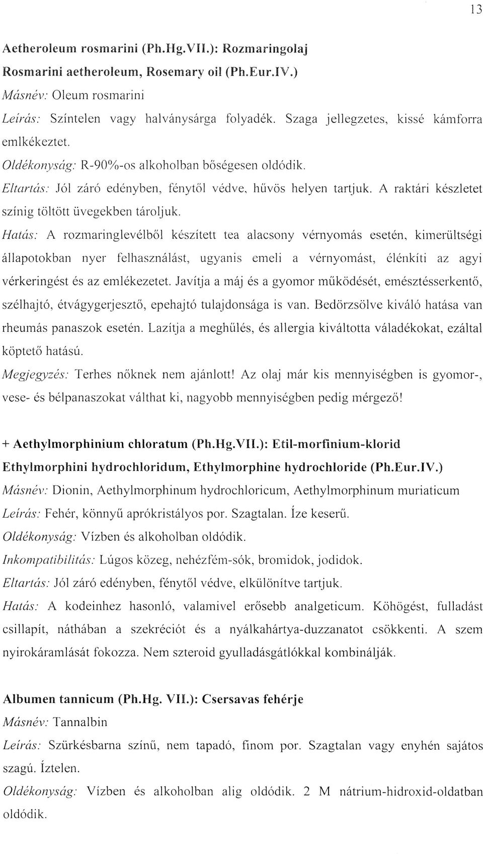 A raktári készletet színig töltött üvegekben tároljuk.