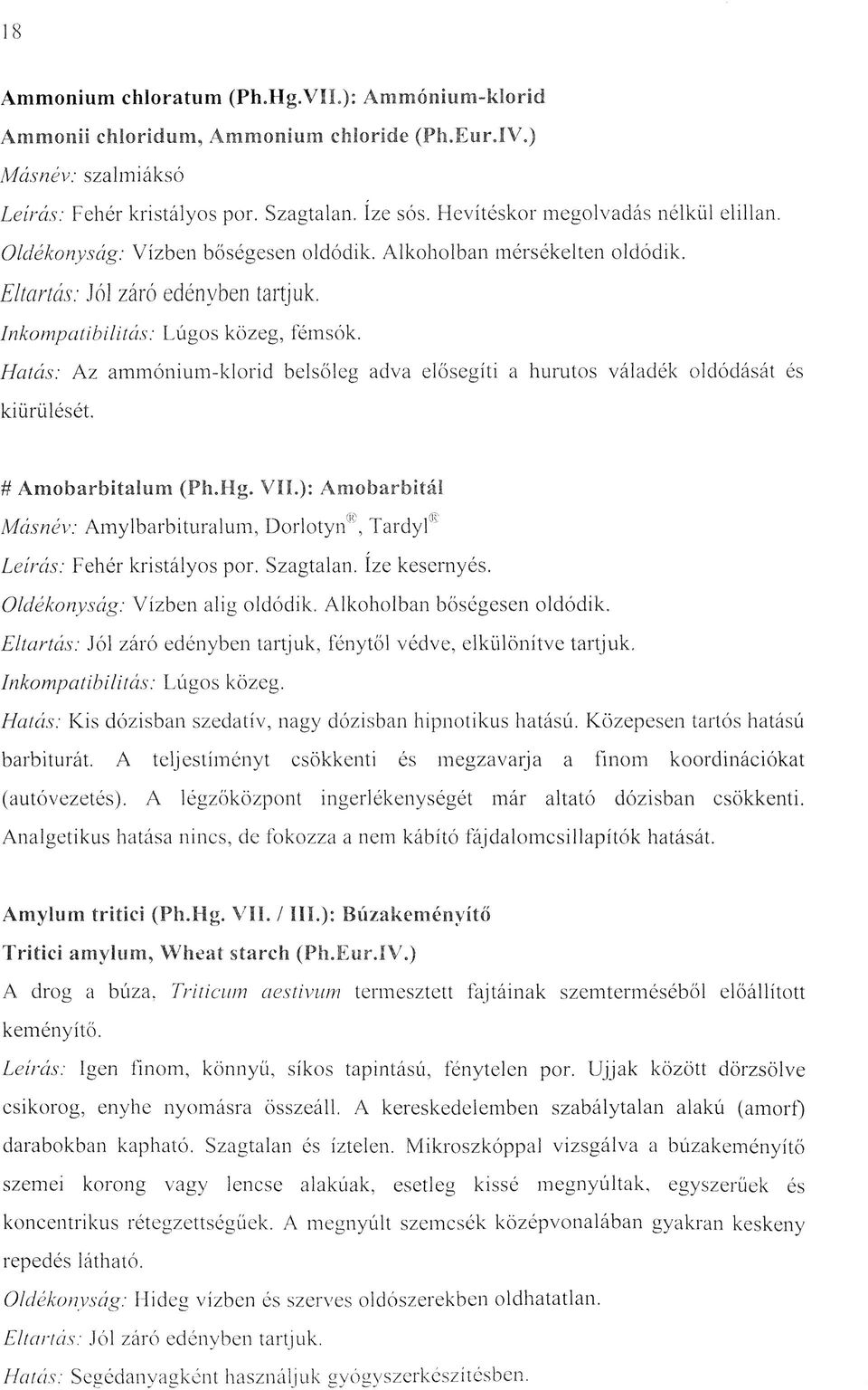 Hatás: Az ammónium-klorid belsőleg adva elősegíti a hurutos váladék oldódását és kiürülését. # Amobarbitalum (Ph.Hg. VII.