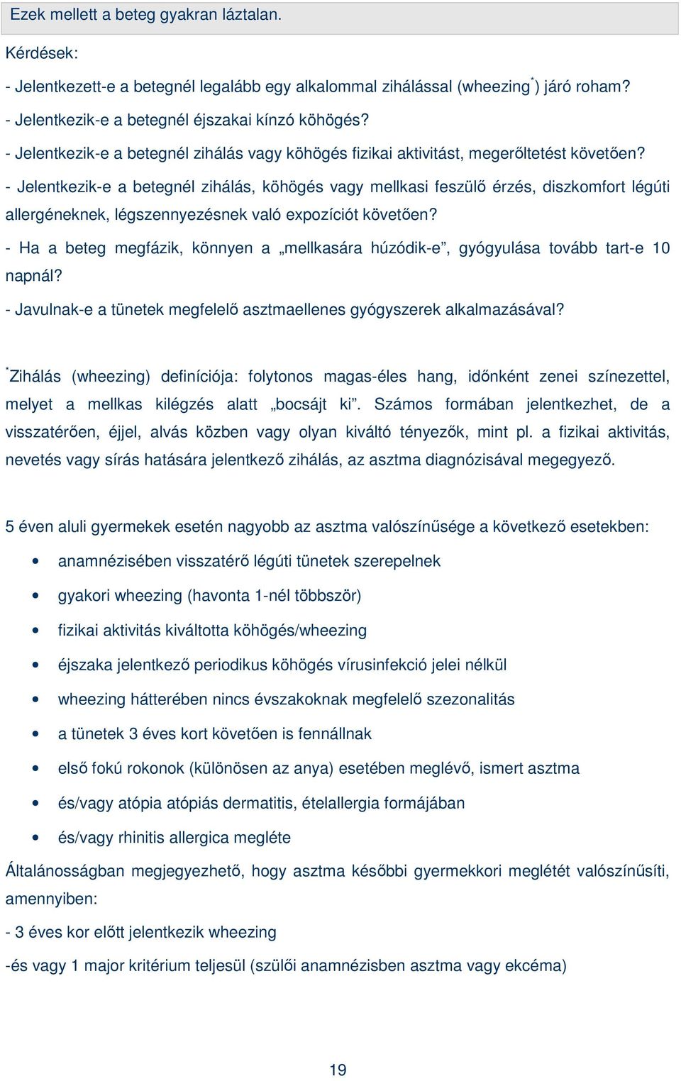 - Jelentkezik-e a betegnél zihálás, köhögés vagy mellkasi feszülı érzés, diszkomfort légúti allergéneknek, légszennyezésnek való expozíciót követıen?