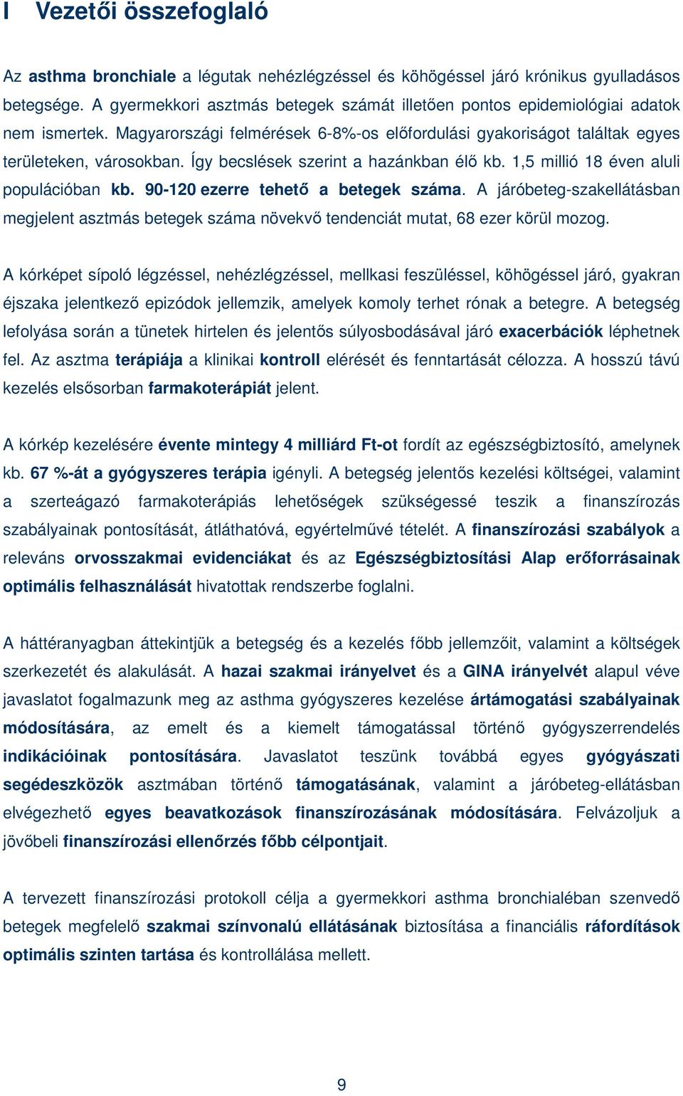 Így becslések szerint a hazánkban élı kb. 1,5 millió 18 éven aluli populációban kb. 90-120 ezerre tehetı a betegek száma.