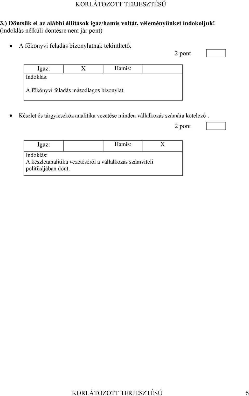 Indoklás: A főkönyvi feladás másodlagos bizonylat Készlet és tárgyieszköz analitika vezetése minden vállalkozás