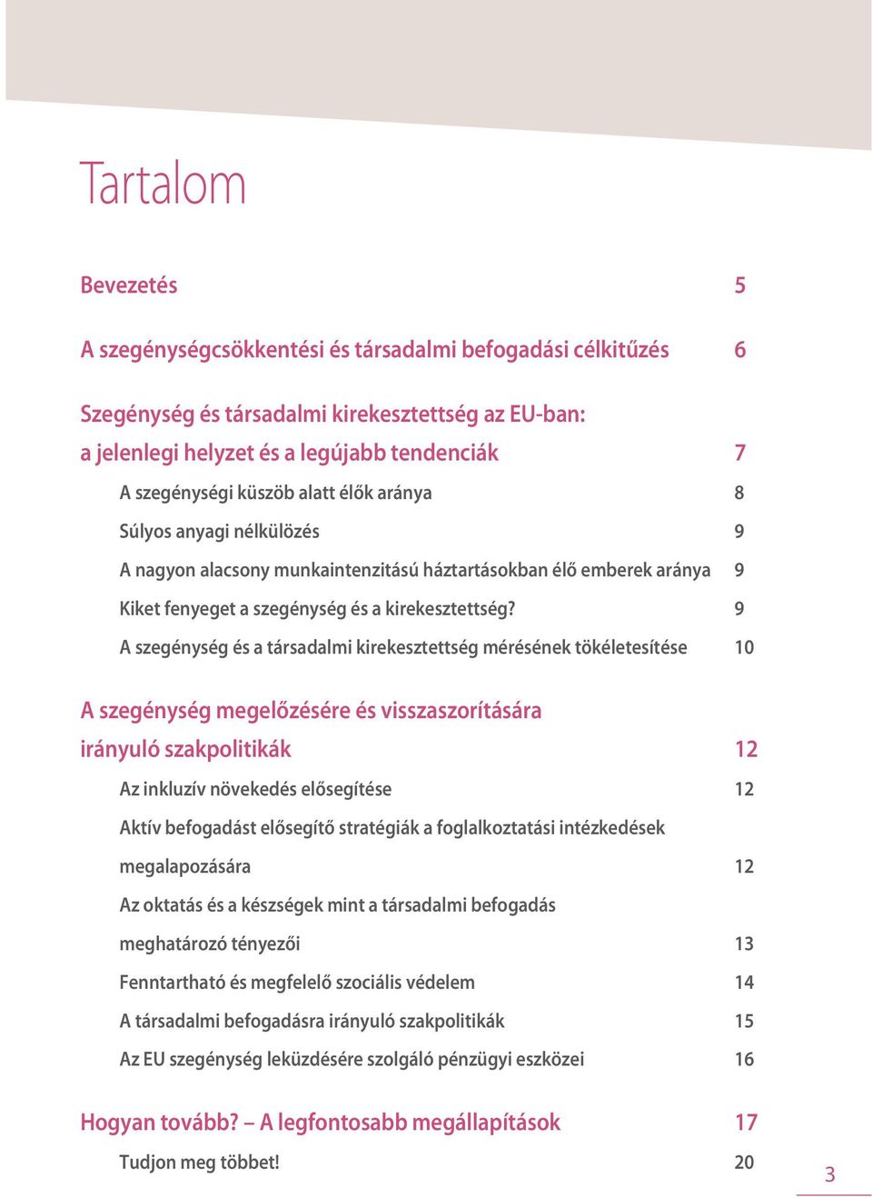 9 A szegénység és a társadalmi kirekesztettség mérésének tökéletesítése 10 A szegénység megelőzésére és visszaszorítására irányuló szakpolitikák 12 Az inkluzív növekedés elősegítése 12 Aktív