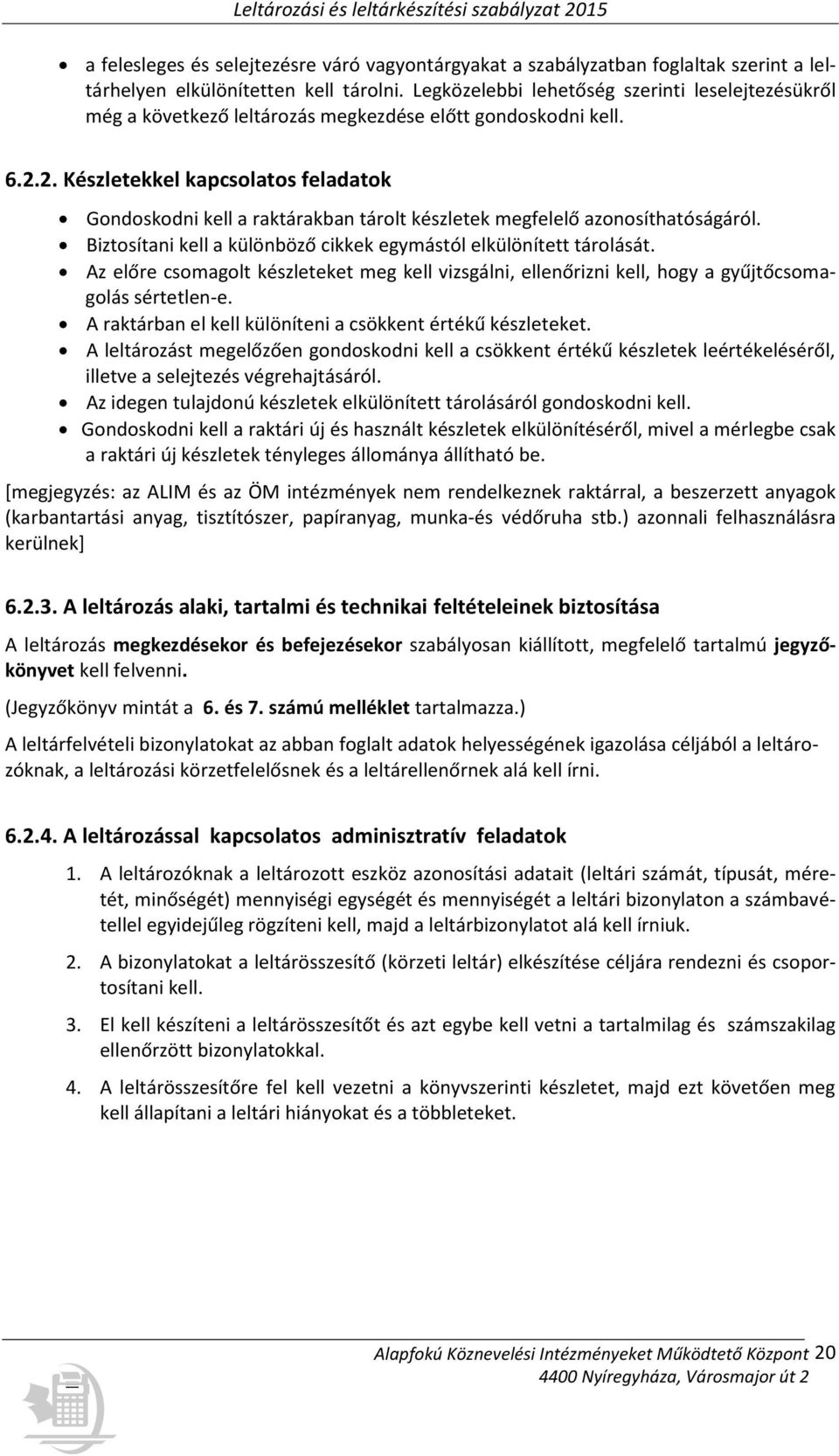 2. Készletekkel kapcsolatos feladatok Gondoskodni kell a raktárakban tárolt készletek megfelelő azonosíthatóságáról. Biztosítani kell a különböző cikkek egymástól elkülönített tárolását.