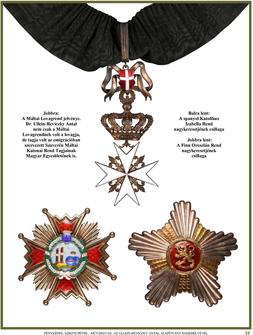 szervezett Szuverén Máltai Katonai Rend Tagjainak Magyar Egyesületének is.