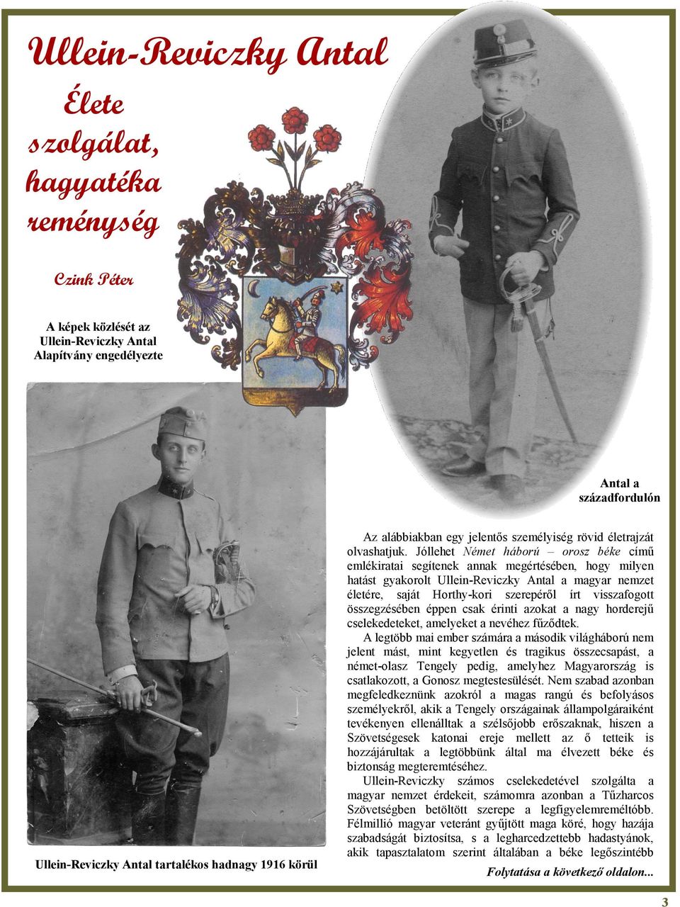Jóllehet Német háború orosz béke című emlékiratai segítenek annak megértésében, hogy milyen hatást gyakorolt Ullein-Reviczky Antal a magyar nemzet életére, saját Horthy-kori szerepéről írt