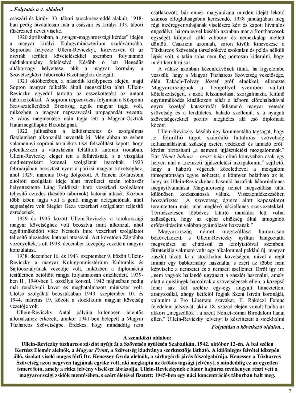 folytatandó médiakampány felelősévé. Később ő lett Hegedűs altábornagy helyettese, akit a magyar kormány a Szövetségközi Tábornoki Bizottsághoz delegált.