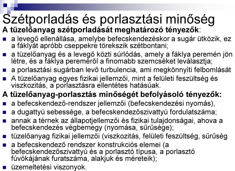 megkönnyíti felbomlását A tüzelőanyag egyes fizikai jellemzői, mint a felületi feszültség és viszkozitás, a porlasztásra ellentétes hatásúak.