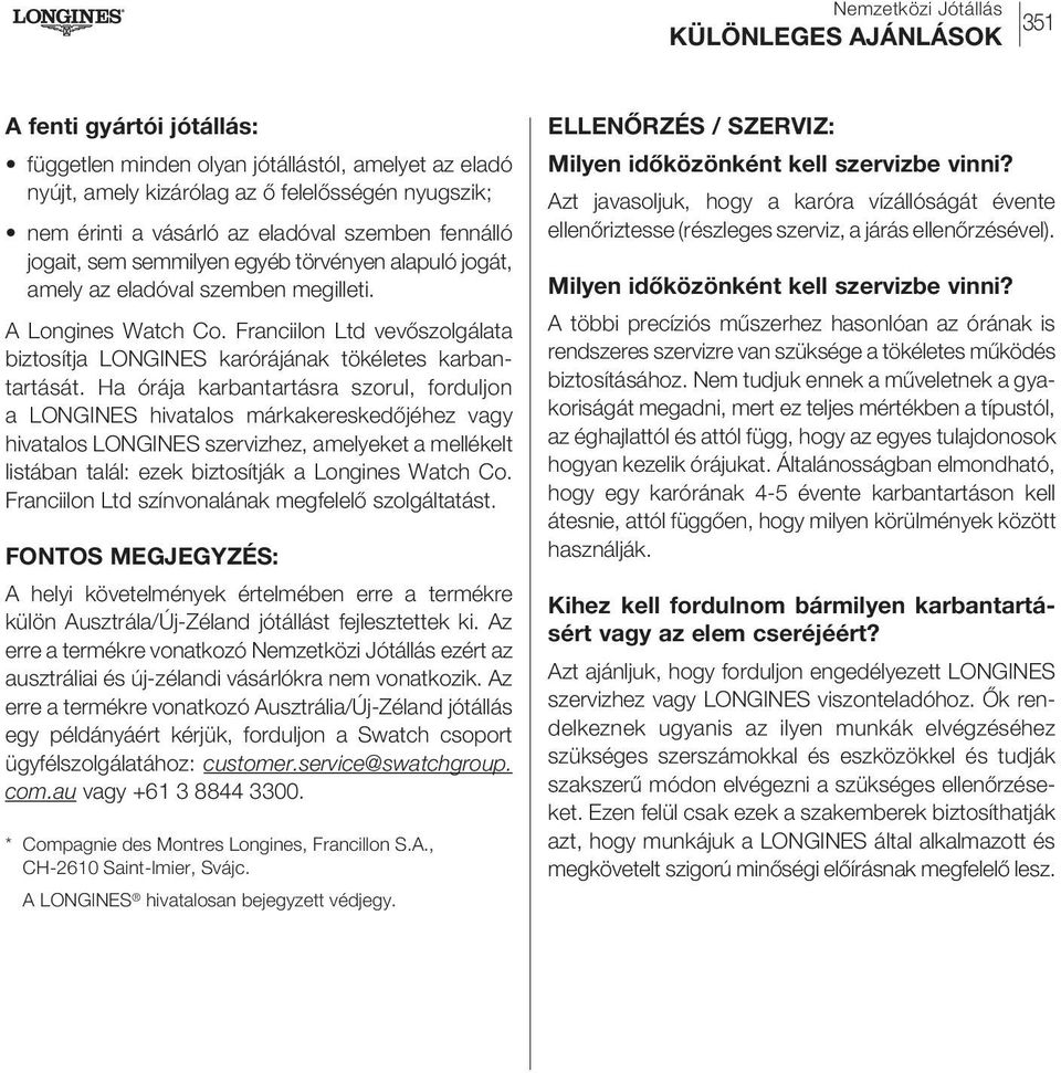 Franciilon Ltd vevőszolgálata biztosítja LONGINES karórájának tökéletes karbantartását.